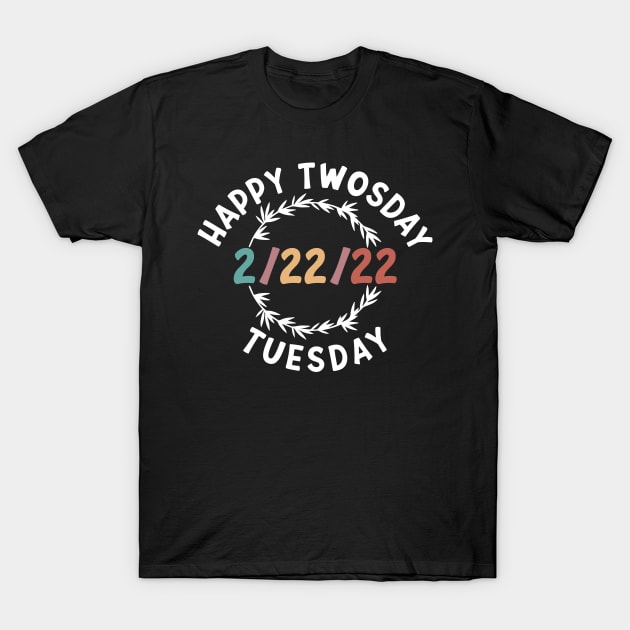 Happy Twosday 2/22/22 Funny Tuesday Date February 2nd 2022 T-Shirt by shopcherroukia